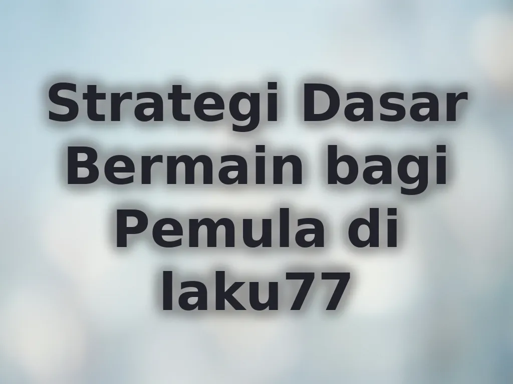 Strategi Dasar Bermain bagi Pemula di laku77