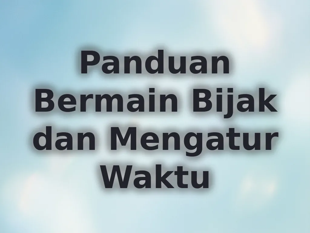 Panduan Bermain Bijak dan Mengatur Waktu