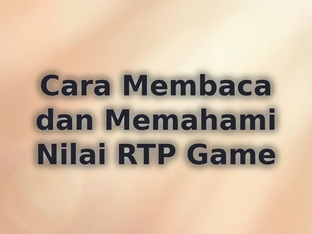 Cara Membaca dan Memahami Nilai RTP Game